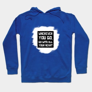 Wherever You Go, Go With All Your Heart Hoodie